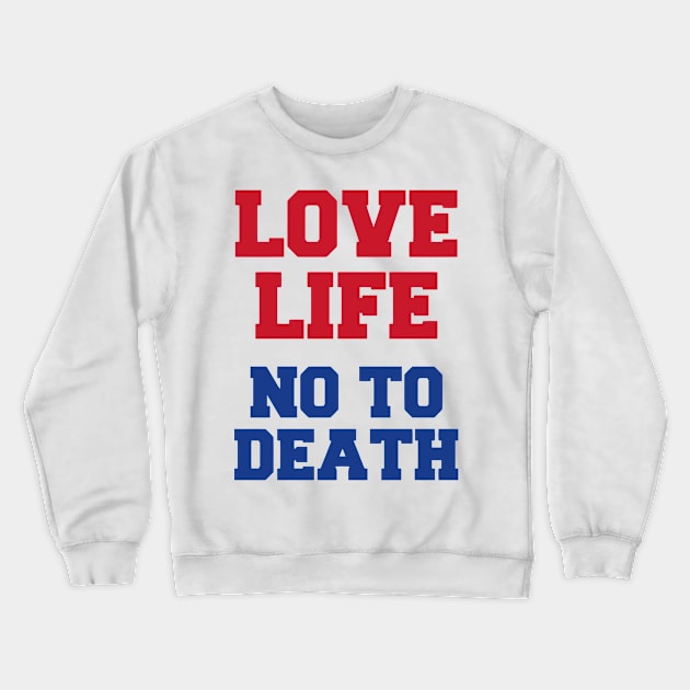 Love Life No To Death Crewneck Sweatshirt by Ramateeshop